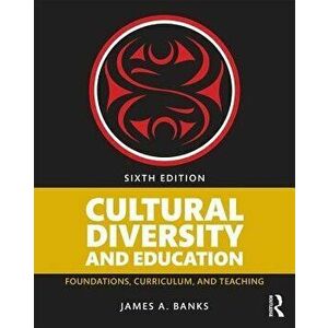 Cultural Diversity and Education. Foundations, Curriculum, and Teaching, Paperback - James A. Banks imagine
