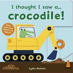 I thought I saw a... Crocodile!, Board book - Ruth Symons imagine