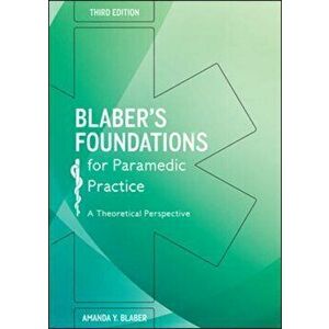 Blabers Foundations for Paramedic Practice: A theoretical perspective, Paperback - Amanda Blaber imagine