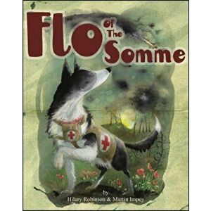 Flo of the Somme, Paperback - Hilary Robinson imagine