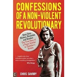 Confessions Of A Non-Violent Revolutionary, Paperback - Chris Savory imagine