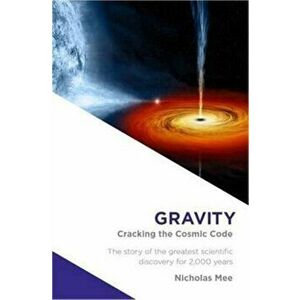 Gravity. Cracking the Cosmic Code, Paperback - Nicholas Mee imagine