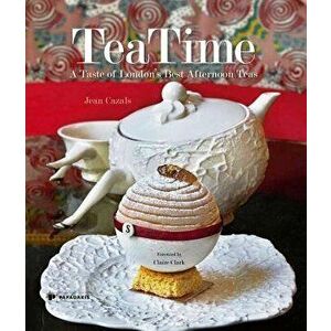 TeaTime: A Taste of London's Best Afternoon Teas, Hardback - Jean Cazals imagine