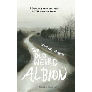 Old Weird Albion, Paperback - Justin Hopper imagine