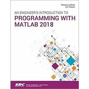 Engineer's Introduction to Programming with MATLAB 2018, Paperback - Eric Tilleson imagine