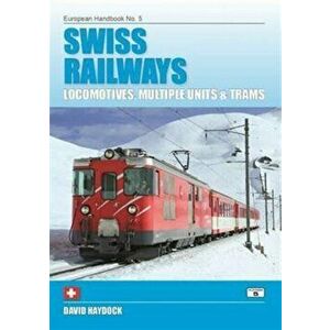 Swiss Railways. Locomotives, Multiple Units and Trams, Paperback - David Haydock imagine