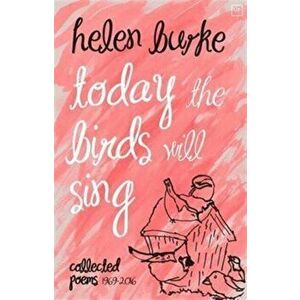 Today the Birds Will Sing. Collected Poems, Hardback - Helen Burke imagine