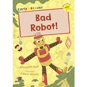 Bad Robot!. (Yellow Early Reader), Paperback - Elizabeth Dale imagine