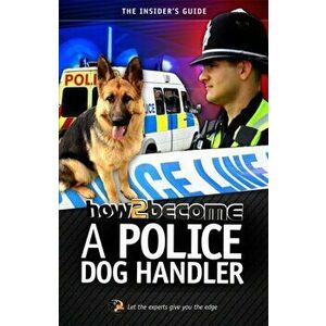 How to Become A Police Dog Handler, Paperback - Richard McMunn imagine