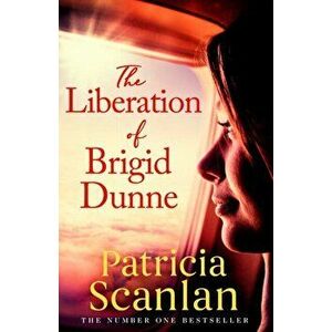 Liberation of Brigid Dunne, Paperback - Patricia Scanlan imagine