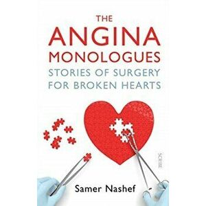 Angina Monologues. stories of surgery for broken hearts, Paperback - Samer Nashef imagine