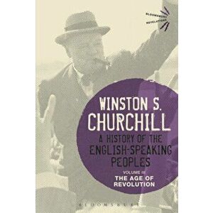 History of the English-Speaking Peoples Volume III. The Age of Revolution, Paperback - Sir Winston S. Churchill imagine