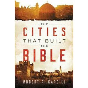 Cities That Built The Bible, Hardback - Robert R. Cargill imagine