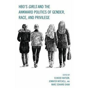 HBO's Girls and the Awkward Politics of Gender, Race, and Privilege, Hardback - *** imagine