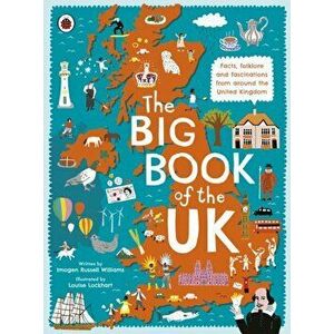 Big Book of the UK. Facts, folklore and fascinations from around the United Kingdom, Hardback - Imogen Russell Williams imagine