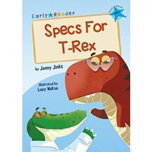 Specs For T-Rex. (Blue Early Reader), Paperback - Jenny Jinks imagine