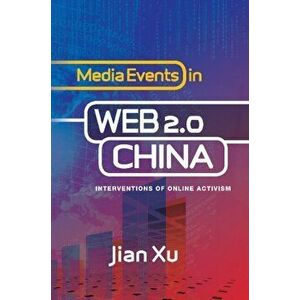Media Events in Web 2.0 China. Interventions of Online Activism, Hardback - Dr Jian, PhD Xu imagine