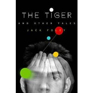 Tiger & Other Tales, Paperback - Jack Foley imagine