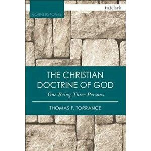 Christian Doctrine of God, One Being Three Persons, Paperback - Thomas F. Torrance imagine