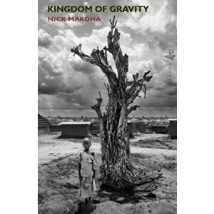 Kingdom of Gravity, Paperback - Nick Makoha imagine