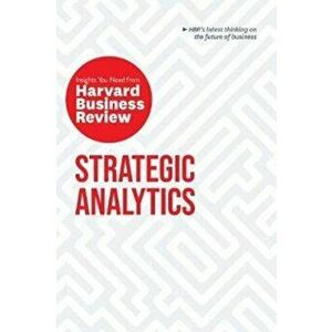 Strategic Analytics. The Insights You Need from Harvard Business Review, Paperback - Harvard Business Review imagine