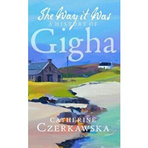 Way it Was. A History of Gigha, Paperback - Catherine Czerkawska imagine