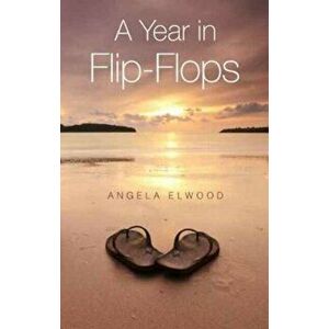 Year in Flipflops, Paperback - Angela Elwood imagine
