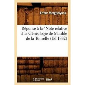 R ponse La Note Relative La G n alogie de Maulde de la Tourelle (Ed.1882), Paperback - *** imagine
