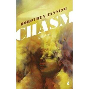 Chasm: A Weekend, Paperback - Dorothea Tanning imagine