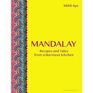Mandalay. Recipes and Tales from a Burmese Kitchen, Hardback - MiMi Aye imagine