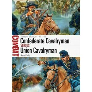 Confederate Cavalryman vs Union Cavalryman. Eastern Theater 1861-65, Paperback - Ron Field imagine