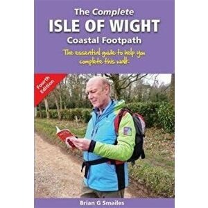 Complete Isle of Wight Coastal Footpath. The Essential Guide to Help You Complete This Walk, Paperback - Brian Smailes imagine