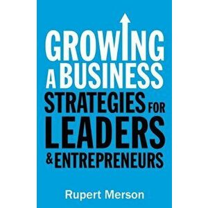 Growing a Business. Strategies for leaders and entrepreneurs, Paperback - Rupert Merson imagine
