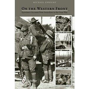 On the Western Front: Eyewitness Accounts From Australians in the Great War, Hardback - Michael Enright imagine