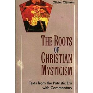 Roots of Christian Mysticism. Text from the Patristic Era with Commentary, Paperback - Olivier Clement imagine