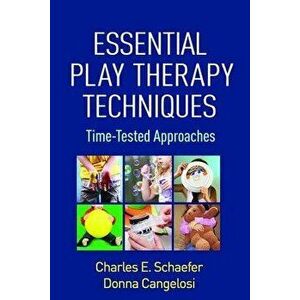 Essential Play Therapy Techniques. Time-Tested Approaches, Paperback - Donna M. Cangelosi imagine