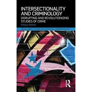 Intersectionality and Criminology. Disrupting and revolutionizing studies of crime, Paperback - Hillary Potter imagine