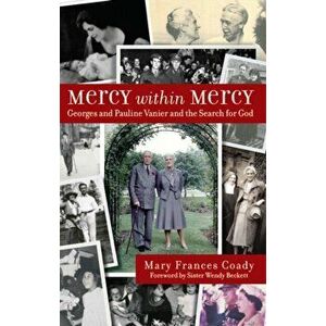 Mercy Within Mercy. Georges and Pauline Vanier and the Search for God, Paperback - Mary Frances Coady imagine