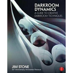 Darkroom Dynamics. A Guide to Creative Darkroom Techniques - 35th Anniversary Annotated Reissue, Paperback - Jim Stone imagine