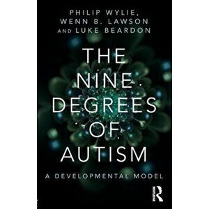 Nine Degrees of Autism. A Developmental Model for the Alignment and Reconciliation of Hidden Neurological Conditions, Paperback - *** imagine