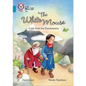 White Mouse: A Folk Tale from The Panchatantra. Band 13/Topaz, Paperback - Dawn Casey imagine