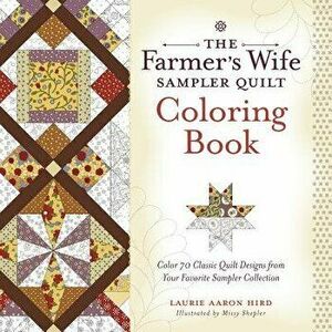 Farmer's Wife Sampler Quilt Coloring Book. Color 70 Classic Quilt Designs from Your Favorite Sampler Collection, Paperback - Laurie Aaron Hird imagine