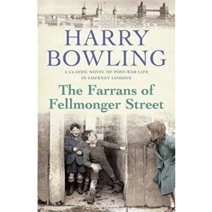 Farrans of Fellmonger Street. Hard times befall a hard-working East End family, Paperback - Harry Bowling imagine