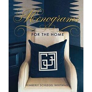 Monograms for the Home, Hardback - Kimberley Whitman Schlegel imagine