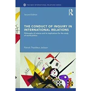 Conduct of Inquiry in International Relations. Philosophy of Science and Its Implications for the Study of World Politics, Paperback - Patrick Thaddeu imagine