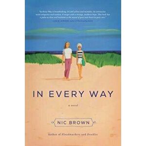 In Every Way. A Novel, Hardback - Nic Brown imagine