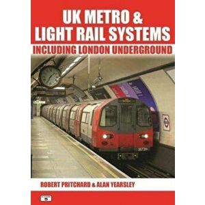 UK Metro & Light Rail Systems. Including London Underground, Paperback - Robert Pritchard imagine