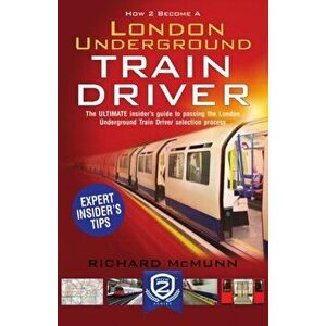 How to Become a London Underground Train Driver: The Insider's Guide to Becoming a London Underground Tube Driver, Paperback - Richard McMunn imagine