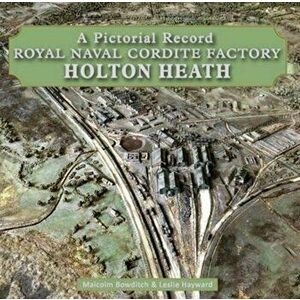 Royal Naval Cordite Factory Holton Heath. A Pictorial History, Hardback - Les Hayward imagine