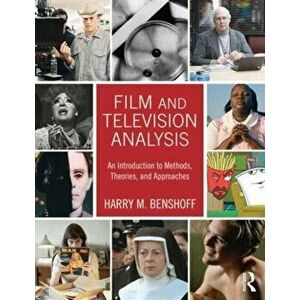 Film and Television Analysis. An Introduction to Methods, Theories, and Approaches, Paperback - Harry M. Benshoff imagine